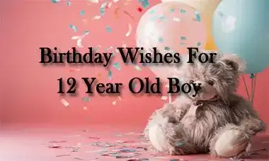 Birthday Wishes For 12 Year Old Boy