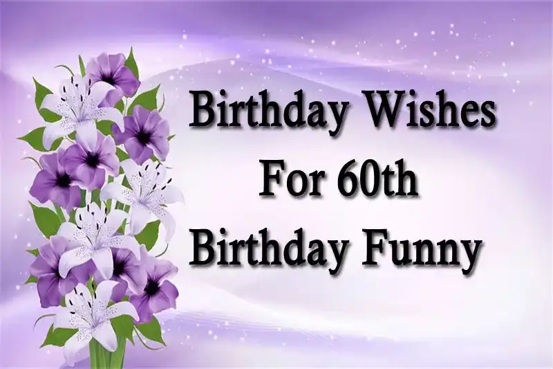 Birthday Wishes For 60th Birthday Funny