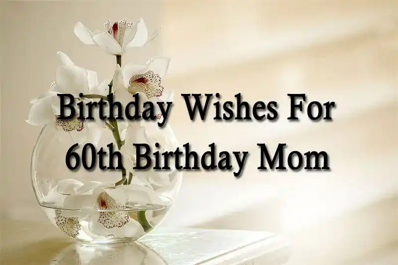 Birthday Wishes For 60th Birthday Mom