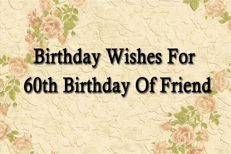 Birthday Wishes For 60th Birthday Of Friend