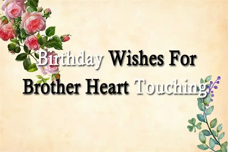 Birthday Wishes For Brother Heart Touching