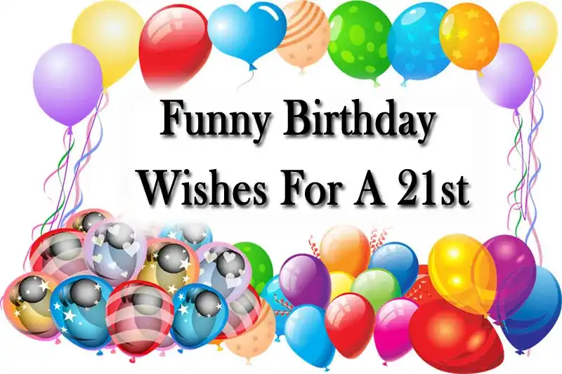 Funny Birthday Wishes For A 21st
