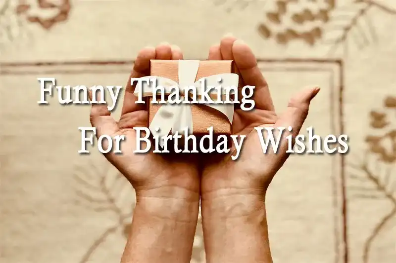 Funny Thanking For Birthday Wishes