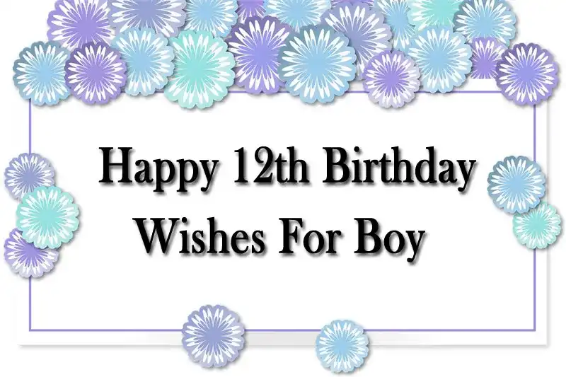 Happy 12th Birthday Wishes For Boy