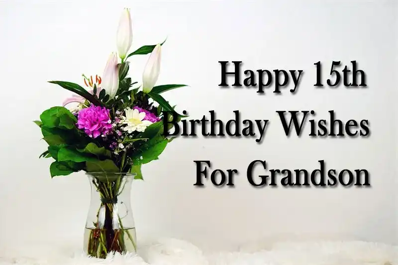 Happy 15th Birthday Wishes For Grandson