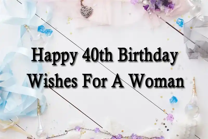 Happy 40th Birthday Wishes For A Woman