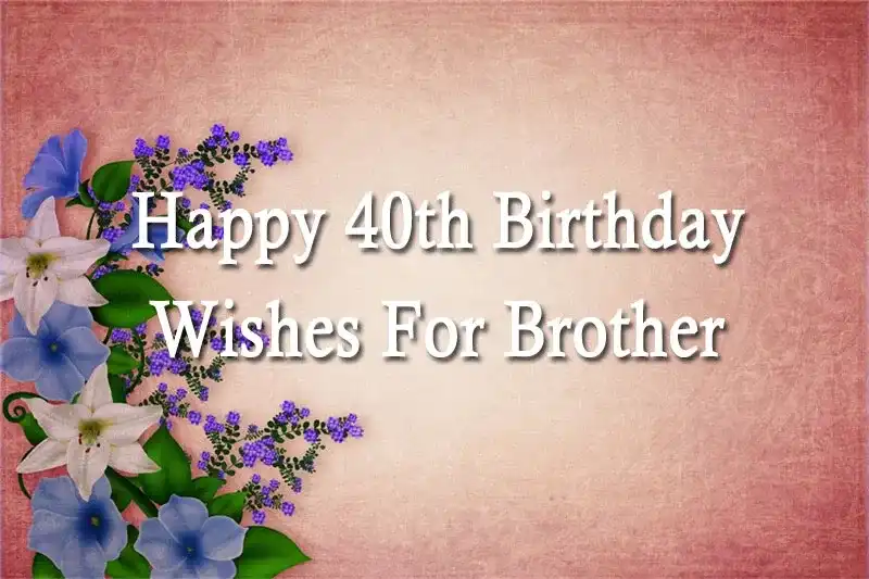 Happy 40th Birthday Wishes For Brother