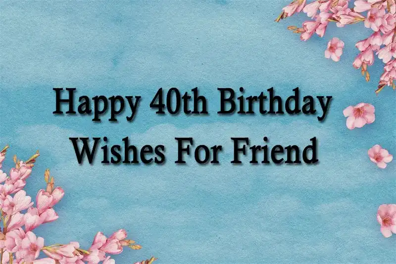 Happy 40th Birthday Wishes For Friend