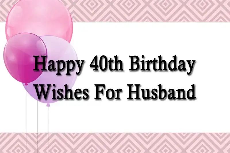 Happy 40th Birthday Wishes For Husband