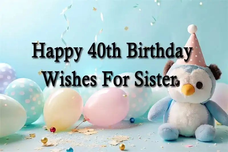 Happy 40th Birthday Wishes For Sister