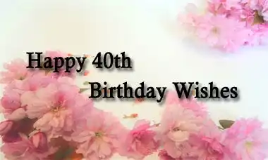 Happy 40th Birthday Wishes Message