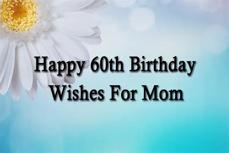 Happy 60th Birthday Wishes For Mom