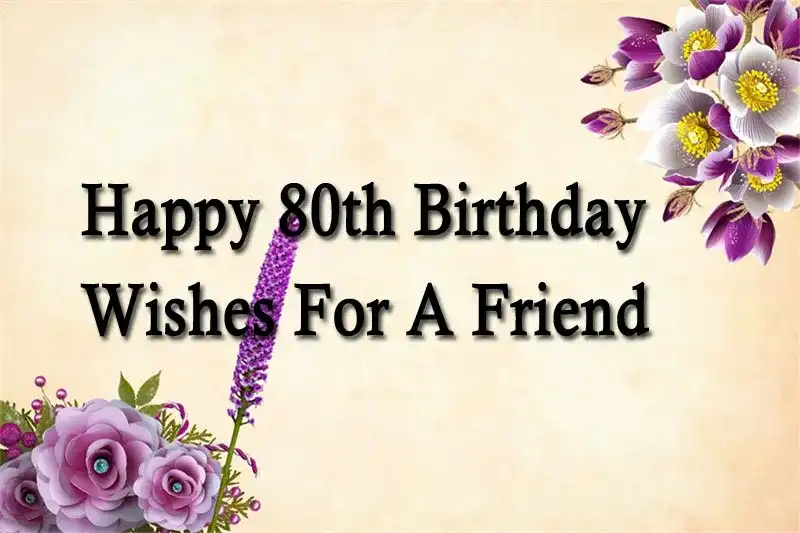 Happy 80th Birthday Wishes For A Friend