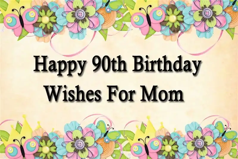 Happy 90th Birthday Wishes For Mom