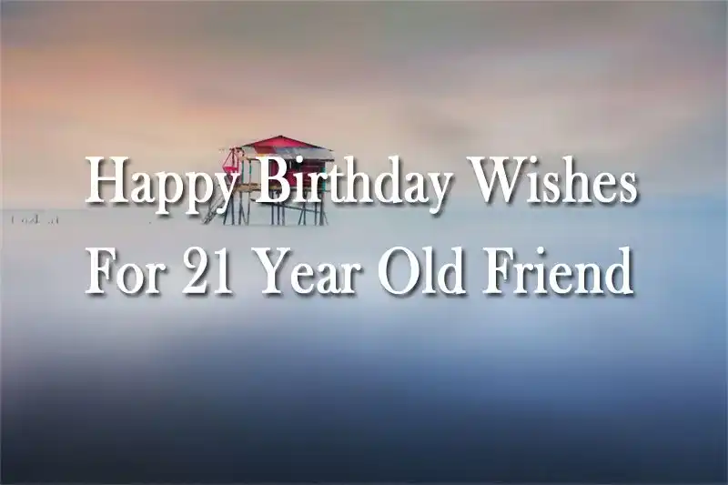 Happy Birthday Wishes For 21 Year Old Friend