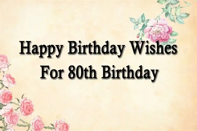 Happy Birthday Wishes For 80th Birthday