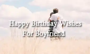 Happy Birthday Wishes For Boyfriend Quotes