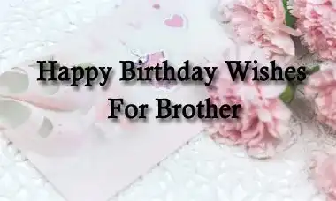 Happy Birthday Wishes For Brother Quotes