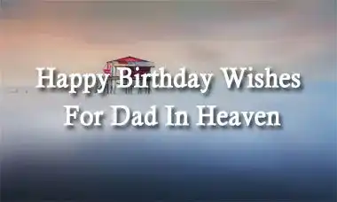 Happy Birthday Wishes For Dad In Heaven Message Quotes