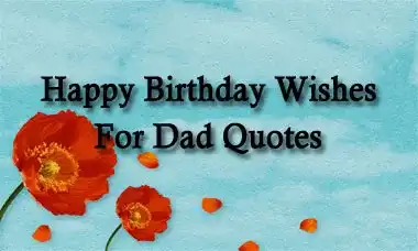 Happy Birthday Wishes For Dad Quotes