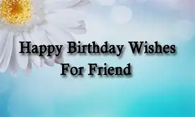 Happy Birthday Wishes For Friend Quotes