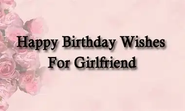 Happy Birthday Wishes For Girlfriend Quotes