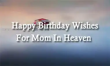 Happy Birthday Wishes For Mom In Heaven Message Quotes