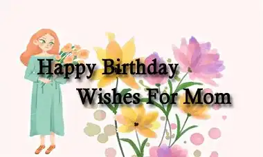 Happy Birthday Wishes For Mom Quotes