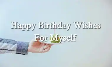 Happy Birthday Wishes For Myself Quotes