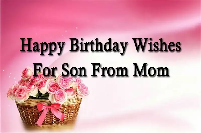 Happy Birthday Wishes For Son From Mom