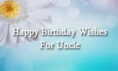 Happy Birthday Wishes For Uncle Quotes