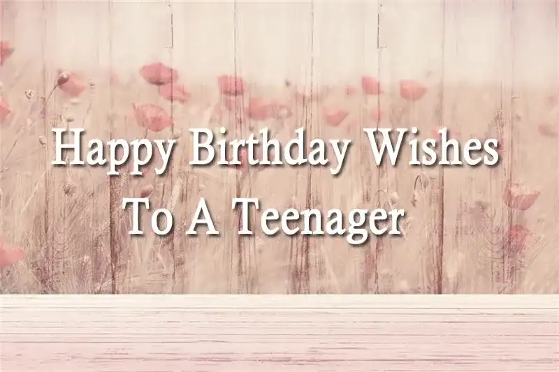 Happy Birthday Wishes To A Teenager