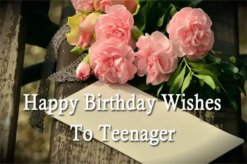 Happy Birthday Wishes To Teenager