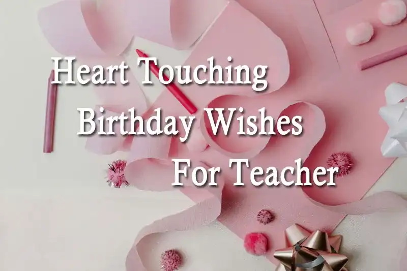 Heart Touching Birthday Wishes For Teacher
