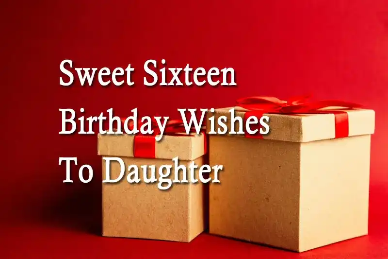 Sweet Sixteen Birthday Wishes To Daughter