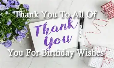 Thank You To All Of You For Birthday Wishes