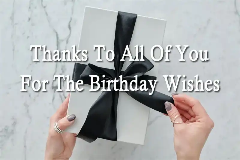 Thanks To All Of You For The Birthday Wishes