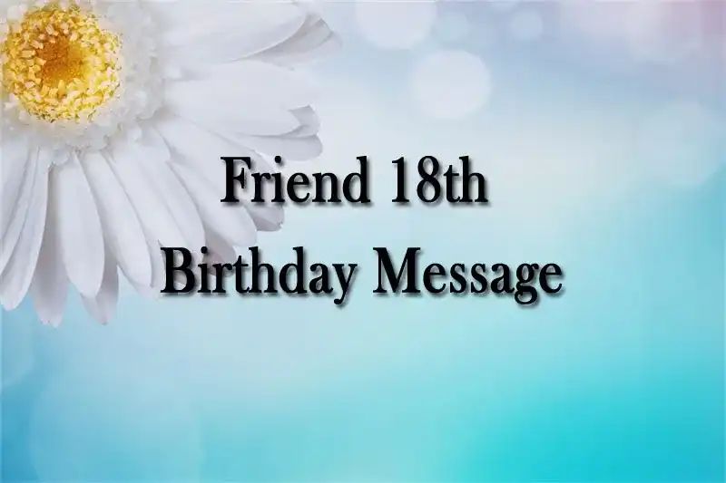 Friend 18th Birthday Message