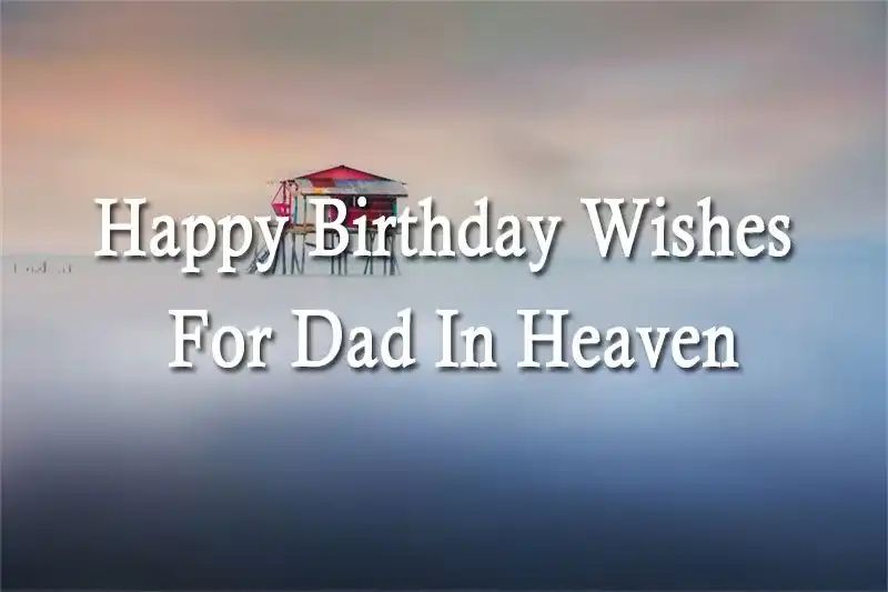 Happy Birthday Wishes For Dad In Heaven