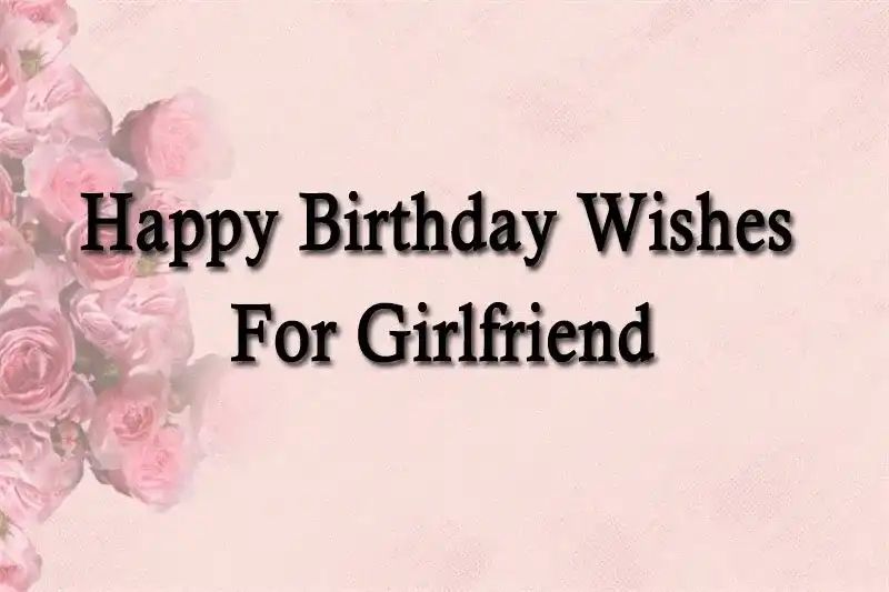 Happy Birthday Wishes For Girlfriend