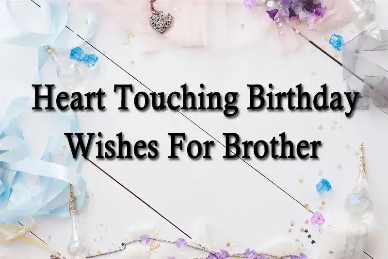 Heart Touching Birthday Wishes For Brother